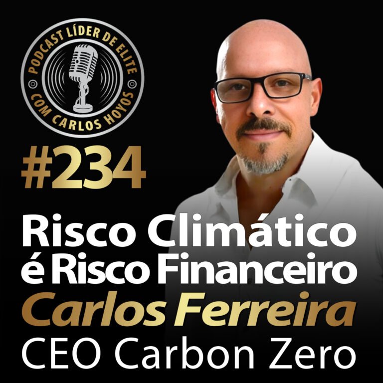 #234 – Risco Climático é Risco Financeiro com Carlos Ferreira e Carlos Hoyos